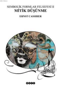 Sembolik Formlar Felsefesi 2 - Mitik Düşünme Ernst Cassirer
