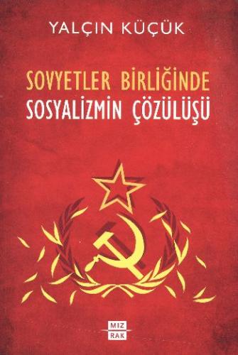 Sovyetler Birliğinde Sosyalizmin Çözülüşü Yalçın Küçük