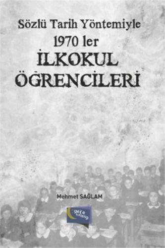 Sözlü Tarih Yöntemiyle 1970 ler İlkokul Öğrencileri Mehmet Sağlam
