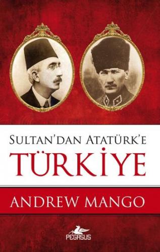 Sultan'dan Atatürk'e Türkiye Andrew Mango
