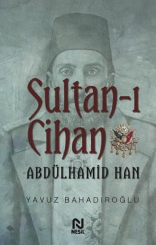 Sultan-ı Cihan Abdülhamid Han Yavuz Bahadıroğlu