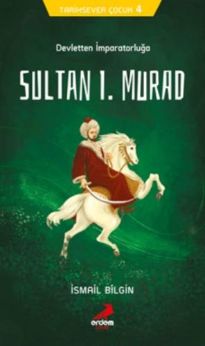 Tarihsever Çocuk 4 - Sultan I. Murad İsmail Bilgin