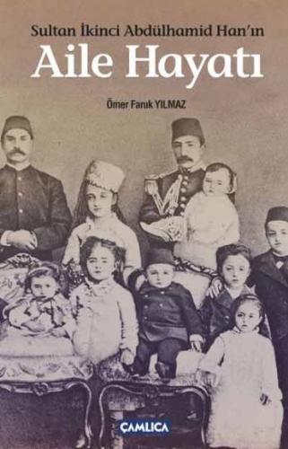 Sultan İkinci Abdülhamid Hanın Aile Hayatı Ömer Faruk Yılmaz