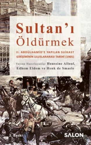Sultan'ı Öldürmek; 2. Abdülhamid'e Yapılan Suikast Girişiminin Uluslararası Tarihi (1905)