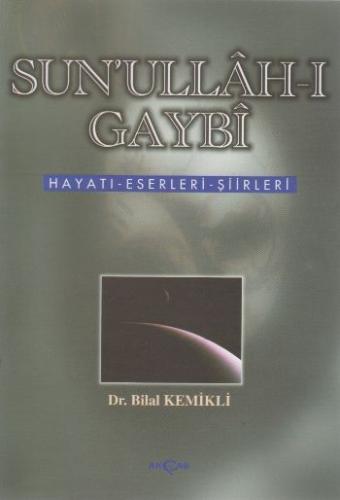 Sun'ullah-ı Gaybi Hayatı Eserleri Şiirleri Bilal Kemikli