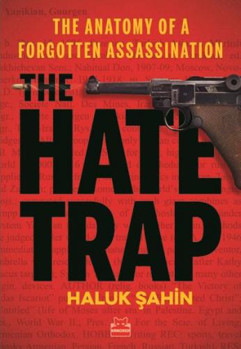 The Hate Trap - The Anatomy of a Forgotten Assassination Haluk Şahin