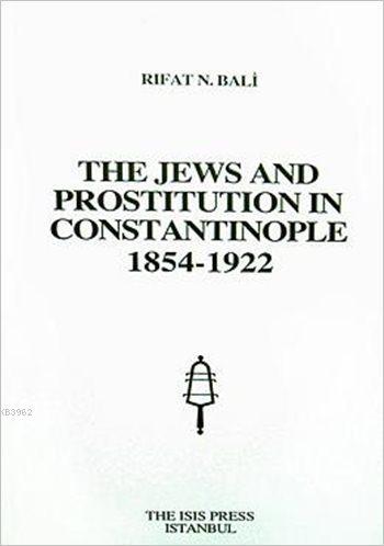 The Jews and Prostitution in Constantinople 1854-1922 Rıfat N. Bali