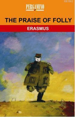 The Praise Of Folly Desiderius Erasmus
