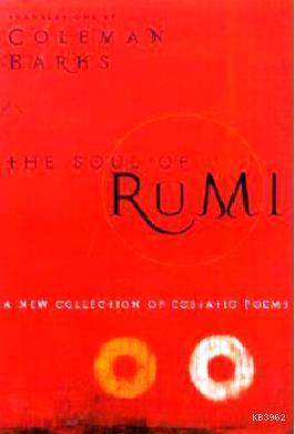 The Soul of Rumi: A New Collection of Ecstatic Poems Mevlana Celaleddi