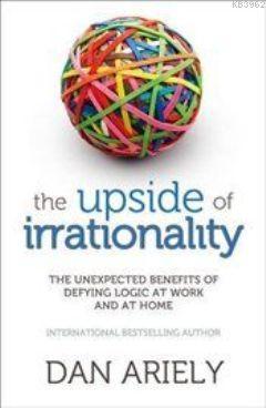 The Upside of Irrationality Dan Ariely