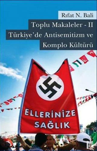 Toplu Makaleler - II Türkiye'de Antisemitizm ve Komplo Kültürü Rıfat N