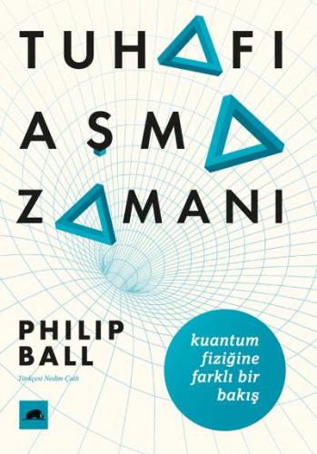 Tuhafı Aşma Zamanı Kuantum Fiziğine Farklı Bir Bakış Philip Ball