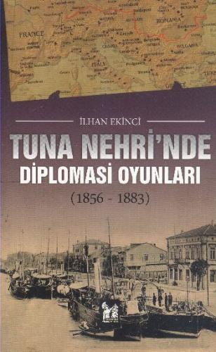 Tuna Nehrinde Diplomasi Oyunları (1856-1883) İlhan Ekinci