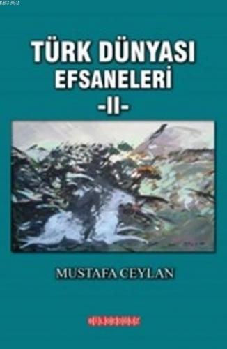 Türk Dünyası Efsaneleri II Mustafa Ceylan