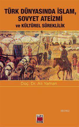 Türk Dünyasında İslam, Sovyet Ateizmi ve Kültürel Süreklilik Ali Yaman