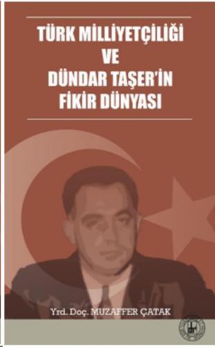 Türk Milliyetçiliği ve Dündar Taşer’in Fikir Dünyası Muzaffer Çatak