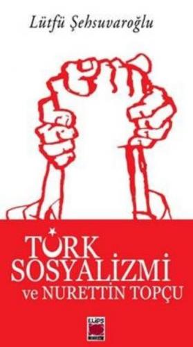 Türk Sosyalizmi ve Nurettin Topçu Lütfü Şehsuvaroğlu
