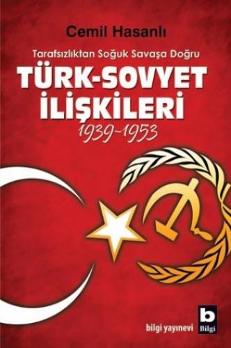 Tarafsızlıktan Soğuk Savaşa Doğru| Türk-Sovyet İlişkileri (1939-1953)