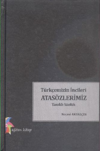Türkçemizin İncileri Atasözlerimiz - Tanıklı Sözlük Necmi Akyalçın