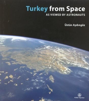 Turkey from Space as Viewed by Astronauts Üstün Aydıngöz