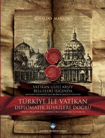 Türkiye ile Vatikan Diplomatik İlişkilere Doğru Rinaldo Marmara