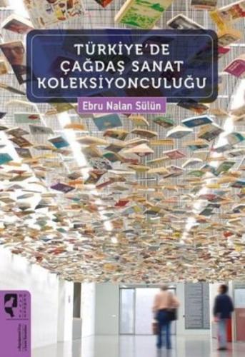 Türkiye'de Çağdaş Sanat Koleksiyonculuğu Ebru Nalan Sülün