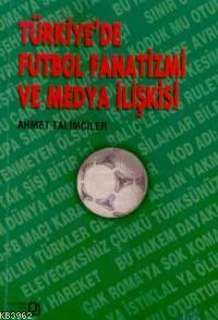 Türkiye'de Futbol Fanatizmi ve Medya Eleştirisi Ahmet Talimciler