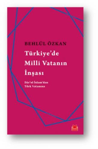 Türkiye'de Milli Vatanın İnşası Behlül Özkan