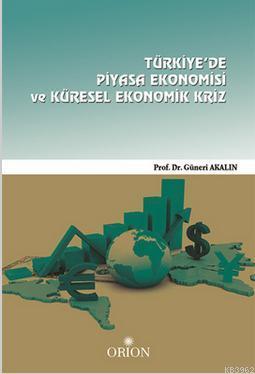 Türkiye'de Piyasa Ekonomisi ve Küresel Ekonomik Kriz Güneri Akalın