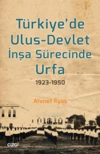 Türkiye'de Ulus - Devlet İnşa Sürecinde Urfa 1923-1950