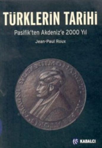 Türklerin Tarihi-Pasifik'ten Akdeniz'e 2000 Yıl Jean-Paul Roux