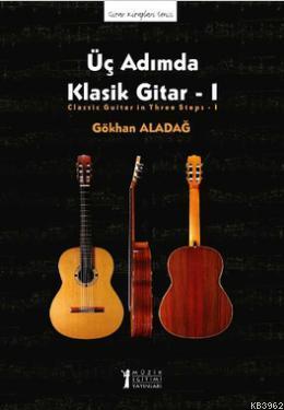 Üç Adımda Klasik Gitar - I Gökhan Aladağ