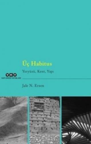 Üç Habitus-Yeryüzü Kent Yapı Jale Nejdet Erzen