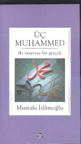 Üç Muhammed; İki Tasavvur Bir Gerçek