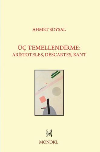 Üç Temellendirme-Aristoteles Descartes Kant Ahmet Soysal