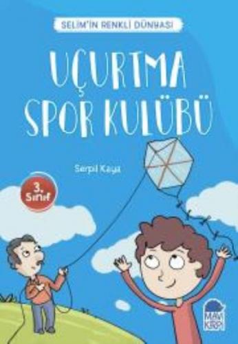 Uçurtma Spor Kulübü - Selim'in Renkli dünyası / 3 Sınıf Okuma Kitabı S