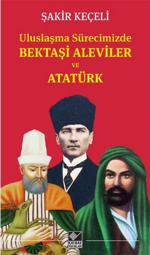 Uluslaşma Surecimizde Bektaşi Aleviler ve Atatürk Şakir Keçeli