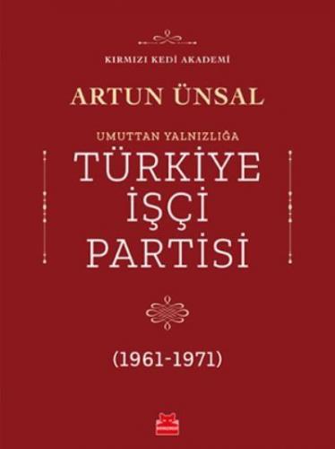 Umuttan Yalnızlığa Türkiye İşçi Partisi 1961 - 1971 Artun Ünsal