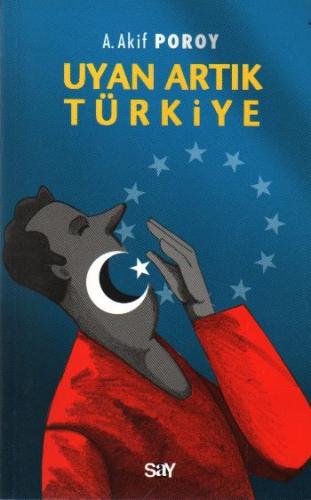 Uyan Artık Türkiye A. Akif Poroy