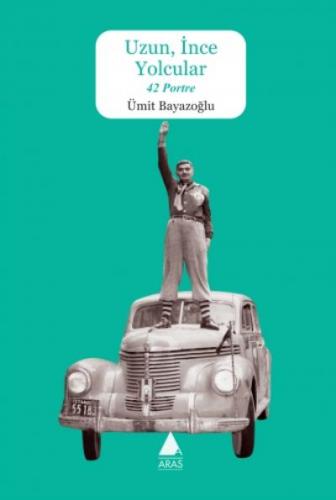 Uzun, İnce Yolcular;42 Portre