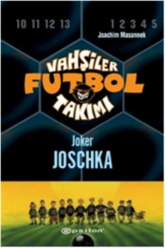 Vahşiler Futbol Takımı 9 - Joker Joschka (Ciltli) Joachim Masannek