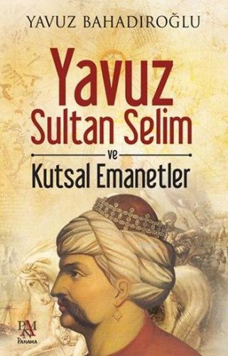 Yavuz Sultan Selim ve Kutsal Emanetler Yavuz Bahadıroğlu