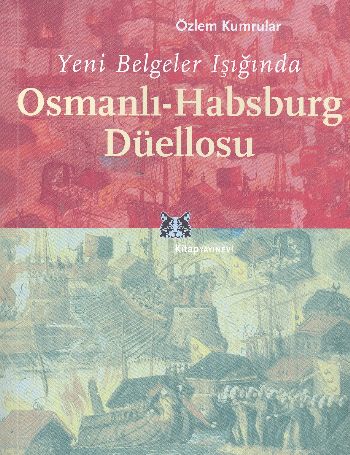 Yeni Belgeler Işığında Osmanlı-Habsburg Düellosu Özlem Kumrular
