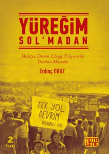 Yüreğim Sol'madan; Malatya Dersim Elazığ Erzincan'da Devrimci Mücadele