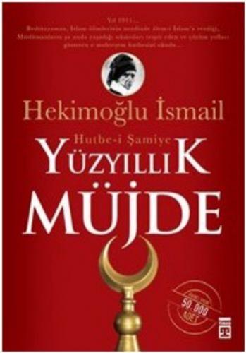 Yüzyıllık Müjde: Hutbe-i Şamiye Hekimoğlu İsmail