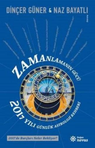 Zamanlamanın Gücü -2017 Yılı Günlük Astroloji Rehberi Dinçer Güner-Naz