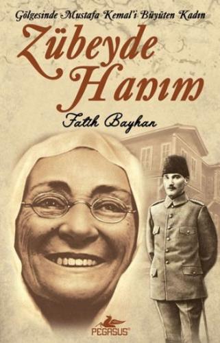 Zübeyde Hanım (Gölgesinde Mustafa Kemal'i Büyüten Kadın) Fatih Bayhan