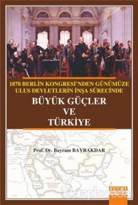 1878 Berlin Kongresi'nden Günümüze Ulus Devletlerin İnşa Sürecinde Büyük Güçler ve Türkiye