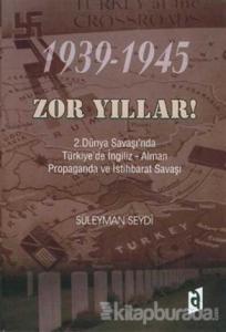 1939-1945 Zor Yıllar 2. Dünya Savaşı'nda Türkiye'de İngiliz - Alman Propaganda ve İstihbarat Savaşı