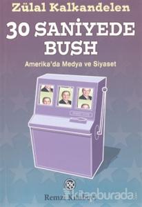 30 Saniyede Bush  Amerika'da Medya ve Siyaset